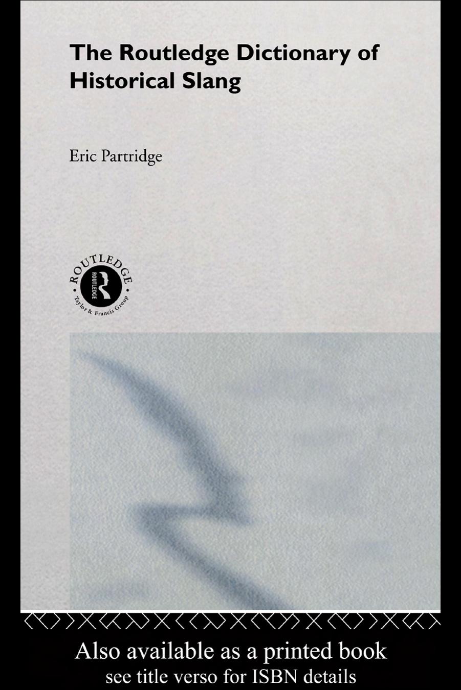 The Routledge dictionary of historical slang by [by] Eric Partridge