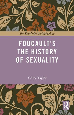 The Routledge guidebook to Foucaultâs History of Sexuality. by Taylor Chloe