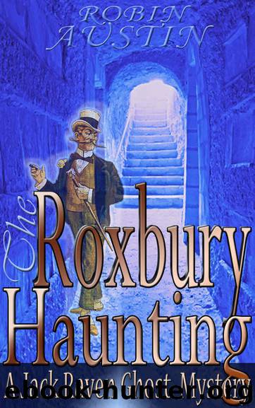 The Roxbury Haunting (Jack Raven Ghost Mystery Book 1) by Robin G. Austin