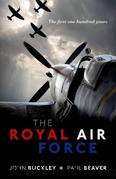 The Royal Air Force: The First One Hundred Years by John Buckley & Paul Beaver
