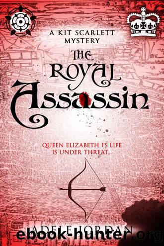 The Royal Assassin: Queen Elizabeth I's life is under threat... (Kit Scarlett Tudor Mysteries Book 2) by Adele Jordan
