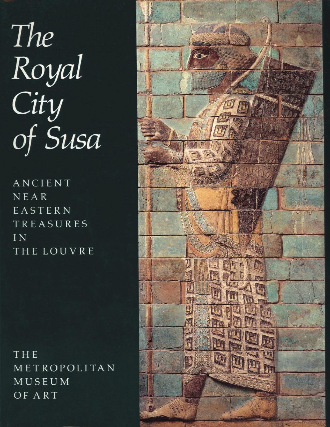 The Royal City of Susa by Prudence O. Harper; Joan Aruz; Francoise Tallon