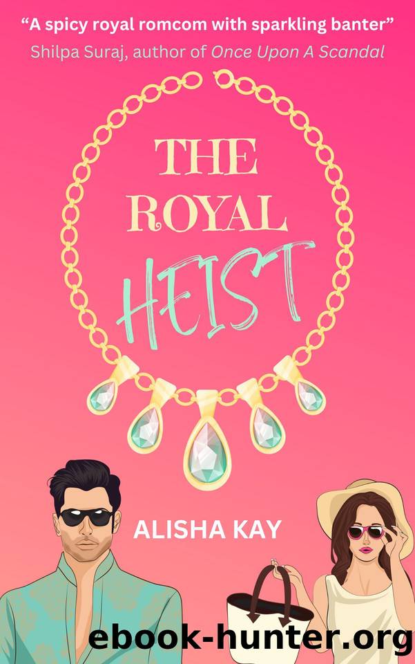 The Royal Heist: A Spicy, Royal Romcom by Alisha Kay