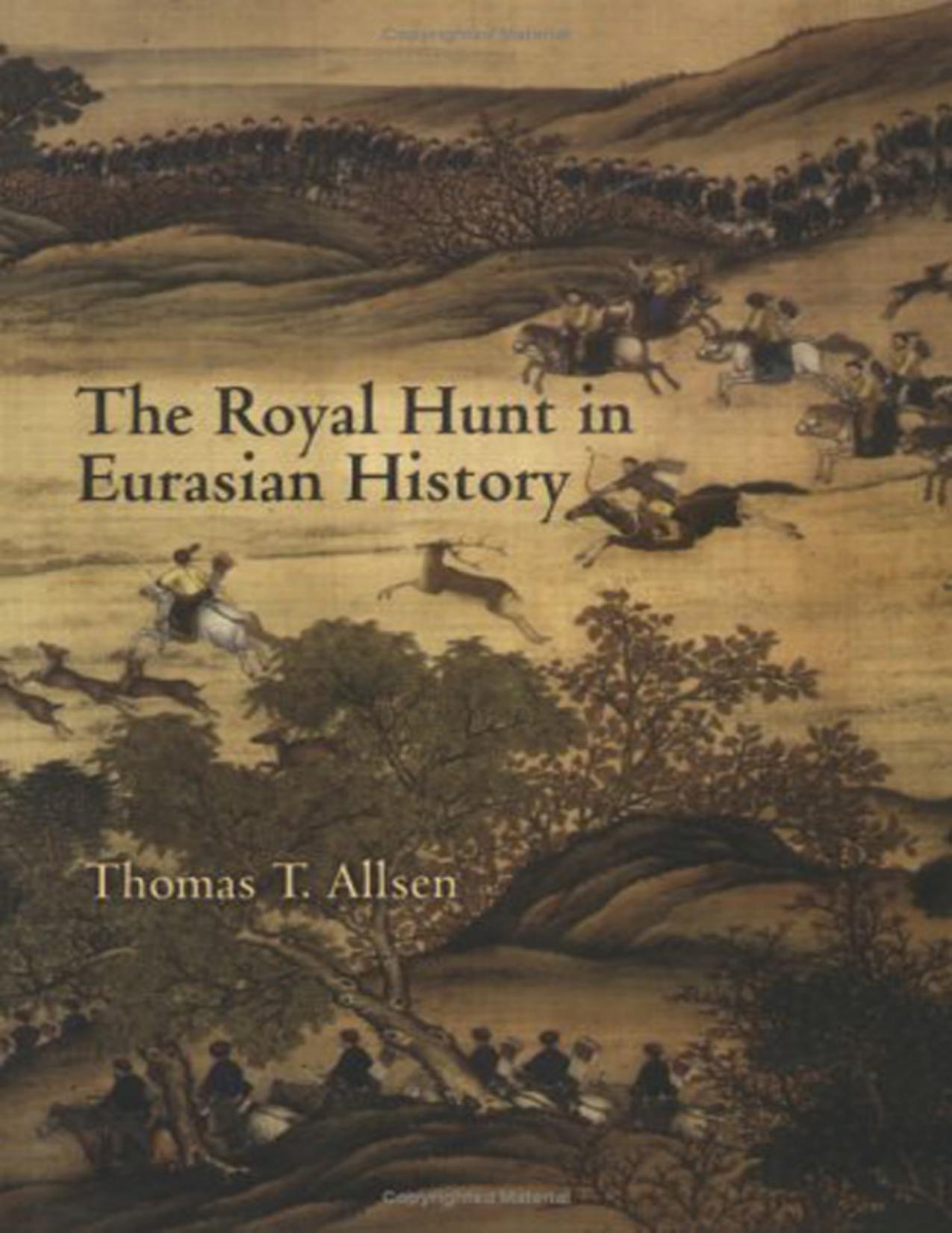 The Royal Hunt in Eurasian History by By Thomas T. Allsen