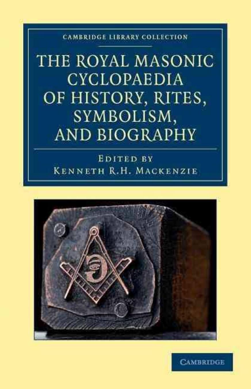 The Royal Masonic Cyclopaedia of History, Rites, Symbolism, and Biography by Unknow