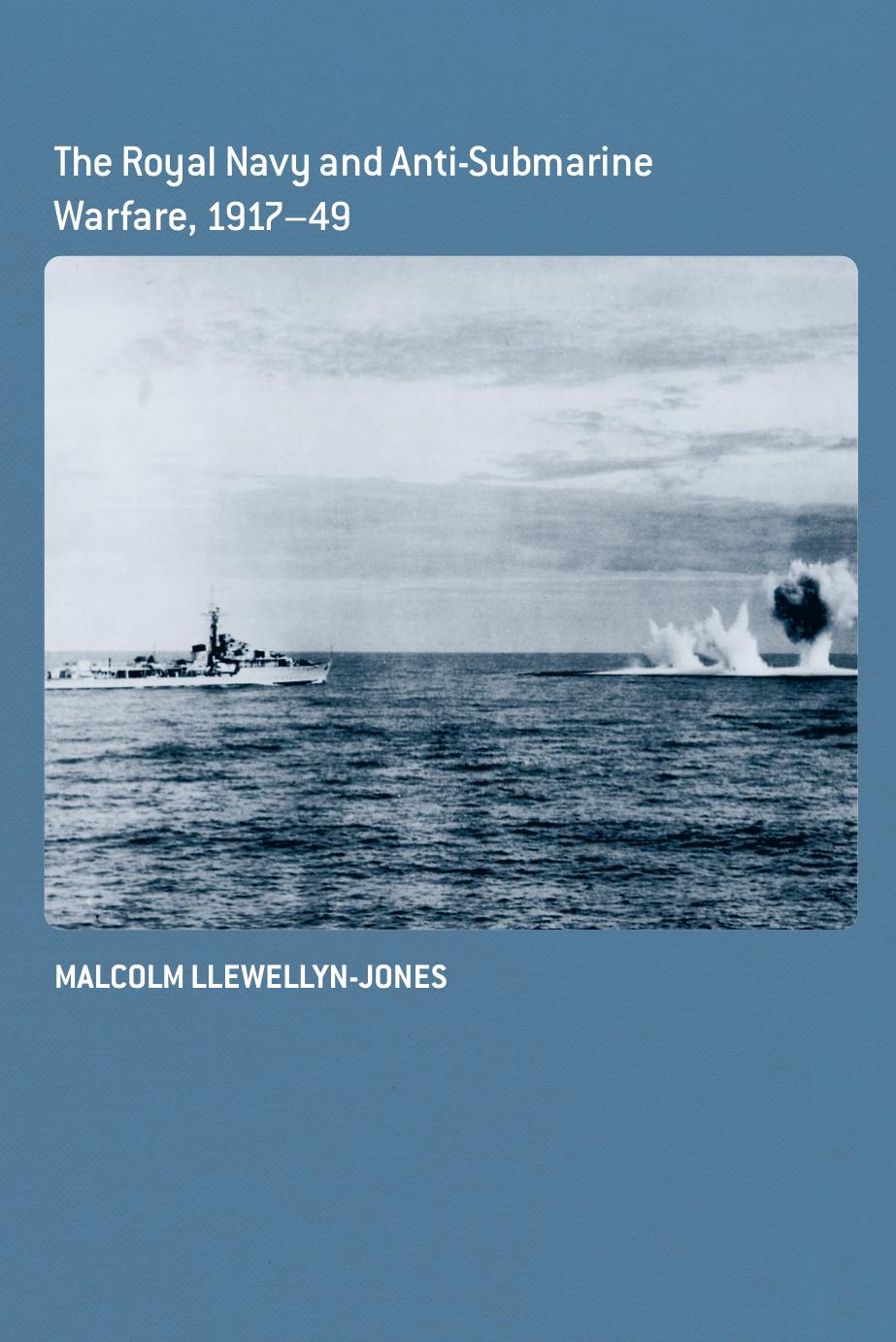 The Royal Navy and Anti-Submarine Warfare, 1917-49 (Naval Policy and History) by Malcolm Llewellyn-jones