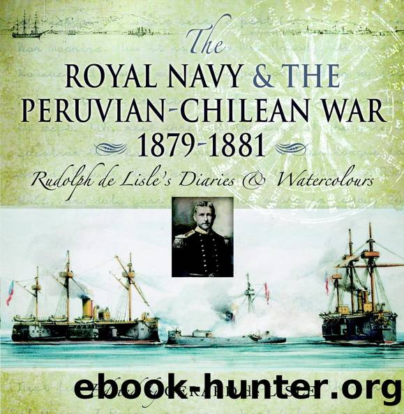The Royal Navy and the Peruvian-Chilean War 1879â1881 by Gerard de Lisle