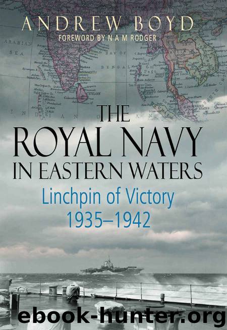 The Royal Navy in Eastern Waters: Linchpin of Victory 1935-1942 by Andrew Boyd