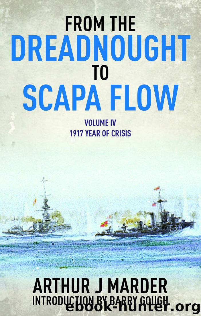 The Royal Navy in the Fisher Era 1904–1919 [04] From the Dreadnought to Scapa Flow: 1917: Year of Crisis by Arthur J Marder