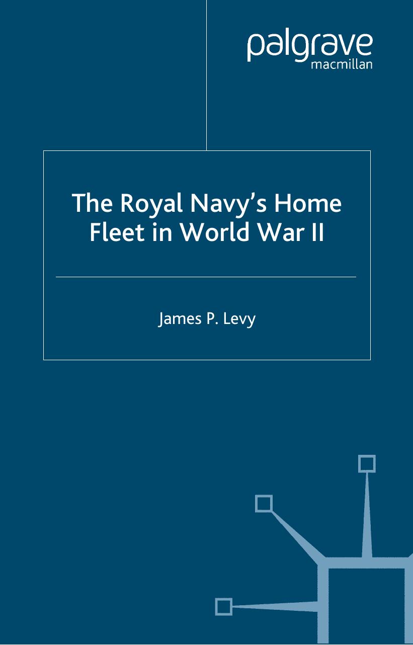 The Royal Navy's Home Fleet in World War II (Studies in Military & Strategic History) by James Levy
