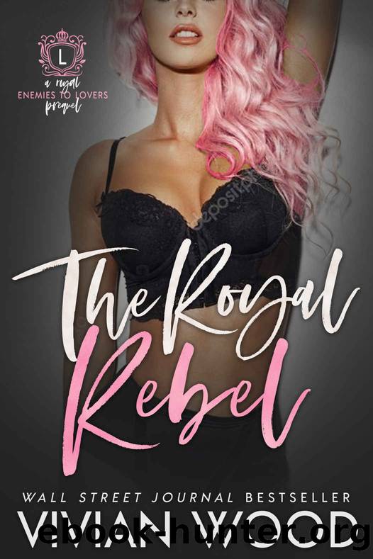 The Royal Rebel (Dirty Royals Book 1) by Vivian Wood