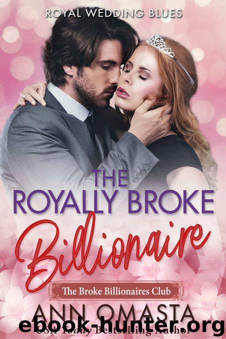 The Royally Broke Billionaire: Royal Wedding Blues: A sweet billionaire and royal mash-up romance novel (The Broke Billionaires Club Book 4) by Ann Omasta