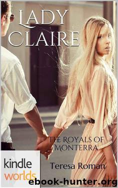 The Royals of Monterra: Lady Claire (Kindle Worlds Novella) by Teresa Roman