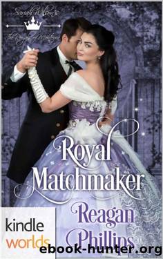 The Royals of Monterra: Royal Matchmaker (Kindle Worlds Novella) by Reagan Phillips