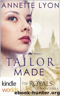 The Royals of Monterra: Tailor Made (Kindle Worlds Novella) by Annette Lyon