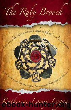 The Ruby Brooch (The Celtic Brooch Trilogy) by Logan Katherine