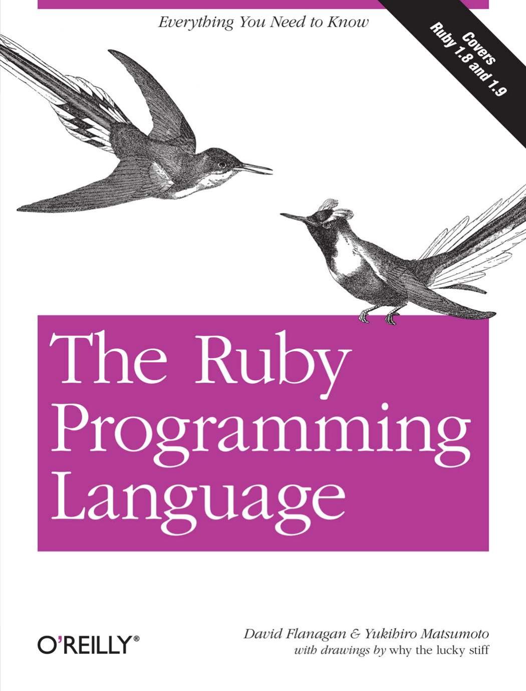 The Ruby Programming Language: Everything You Need to Know Covers Ruby 1.8 and 1.9 by David Flanagan