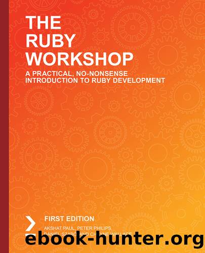 The Ruby Workshop by Akshat Paul  Peter Philips  Dániel Szabó  and Cheyne Wallace