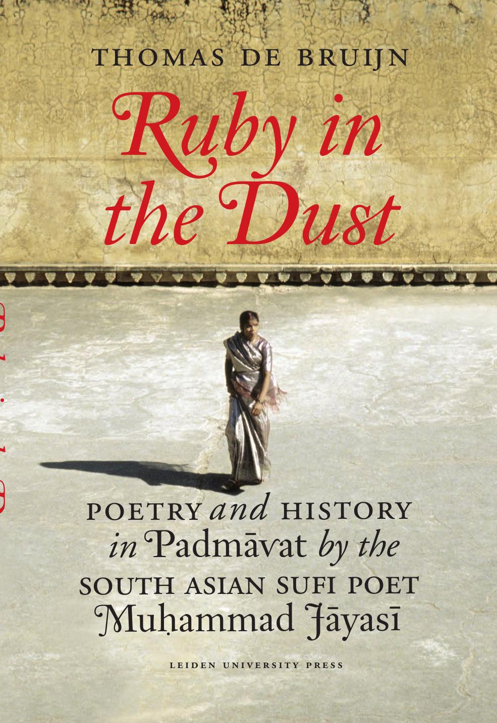 The Ruby in the Dust: Poetry and History of the Indian PadmÃ¢vat by Sufi Poet Muhammad JÃ¢yasÃ® (AUP - Leiden University Press) by unknow