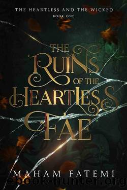 The Ruins of the Heartless Fae (The Heartless and the Wicked Book 1) by Maham Fatemi