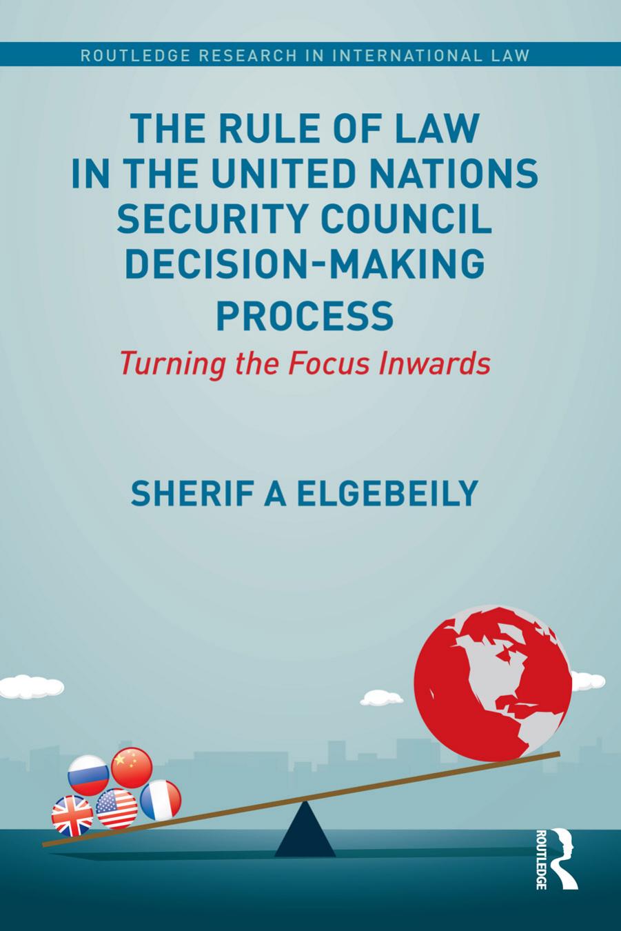 The Rule of Law in the United Nations Security Council Decision-Making Process: Turning the Focus Inwards by Sherif Elgebeily