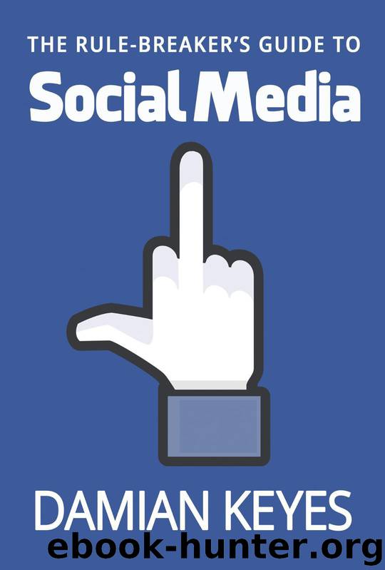 The Rule-Breaker's Guide to Social Media by Keyes Damian