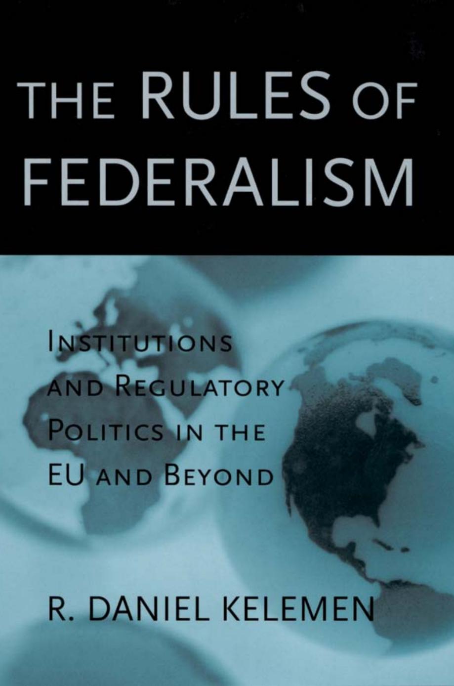 The Rules of Federalism: Institutions and Regulatory Politics in the EU and Beyond by unknow