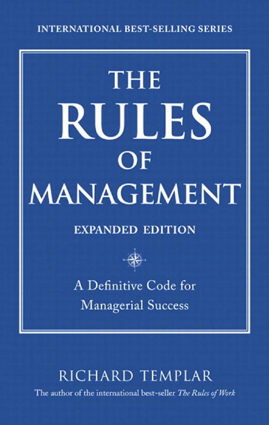 The Rules of Management, Expanded Edition: A Definitive Code for Managerial Success by Richard Templar