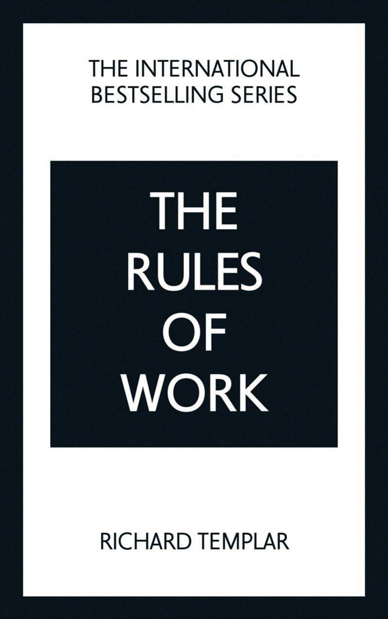 The Rules of Work: A definitive code for personal success" Fifth edition by Richard Templar