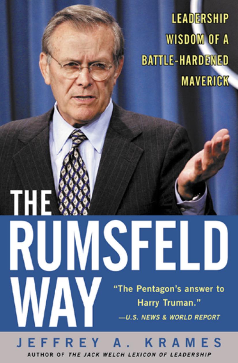 The Rumsfeld Way: The Leadership Wisdom of a Battle-Hardened Maverick by Jeffrey A. Krames