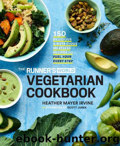 The Runner's World Vegetarian Cookbook: 150 Delicious and Nutritious Meatless Recipes to Fuel Your Every Step by Mayer Irvine Heather