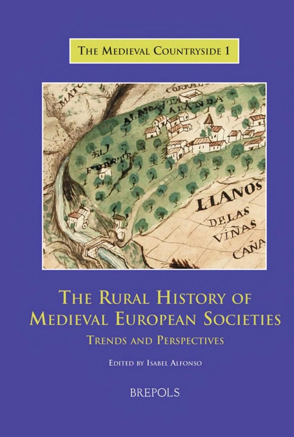 The Rural History of Medieval European Societies: Trends and Perspectives by Isabel Alfonso (ed.)