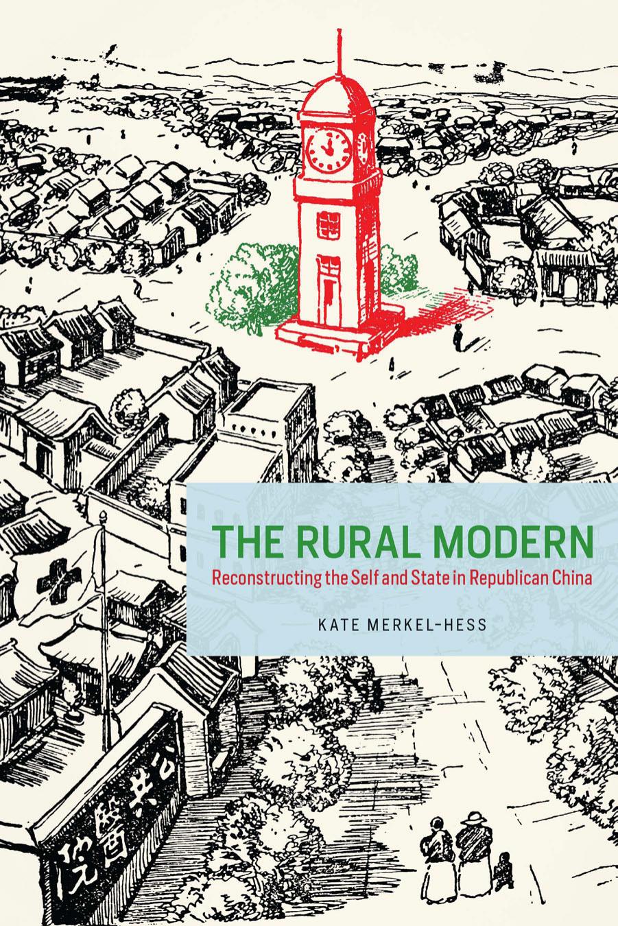 The Rural Modern: Reconstructing the Self and State in Republican China by Kate Merkel-Hess