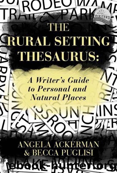 The Rural Setting Thesaurus: A Writer's Guide to Personal and Natural Places by Ackerman Angela & Puglisi Becca