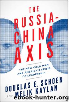 The Russia-China Axis: The New Cold War and America's Crisis of Leadership by Douglas E. Schoen & Melik Kaylan