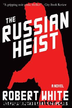 The Russian Heist by Robert White
