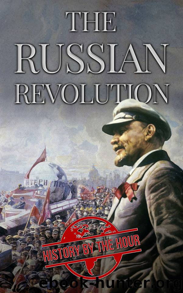 The Russian Revolution: The Russian Revolution from Beginning to End (1917-1923) - Birth of the Soviet Union - USSR (Legendary Wars and Revolutions) by Hour History by the