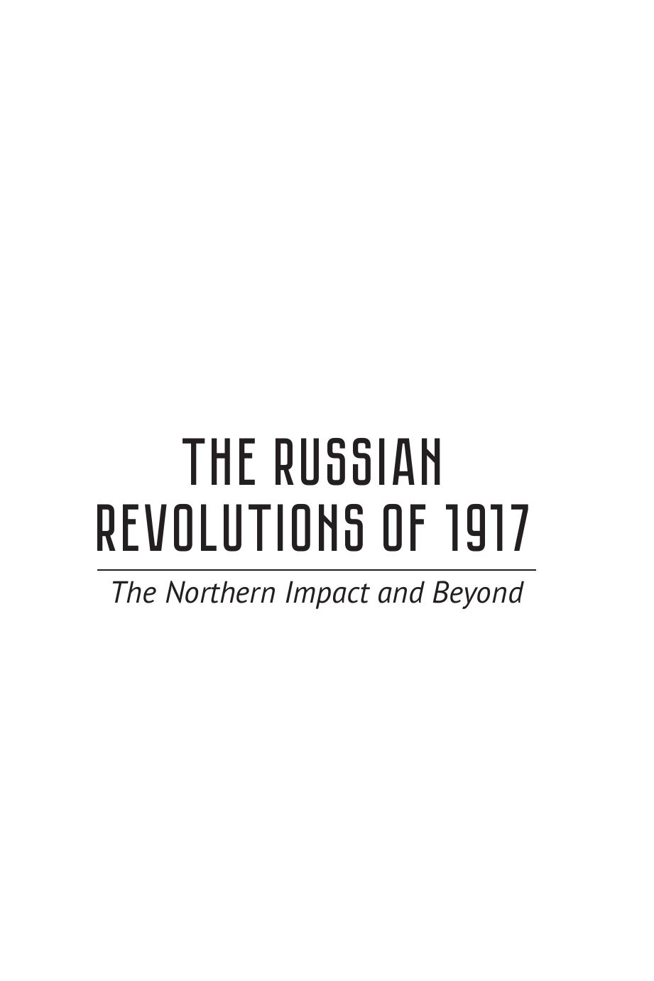 The Russian Revolutions of 1917: The Northern Impact and Beyond by Kari Aga Myklebost; Jens Petter Nielsen; Andrei Rogatchevski