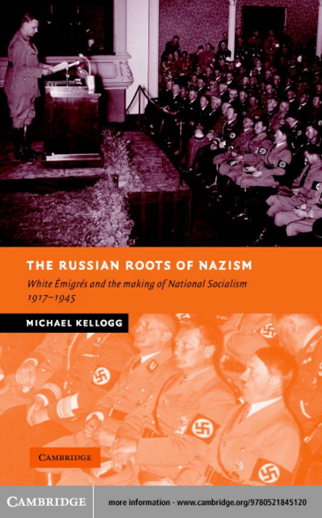 The Russian Roots of Nazism: White ÃmigrÃ©s and the Making of National Socialism, 1917-1945 by Michael Kellogg