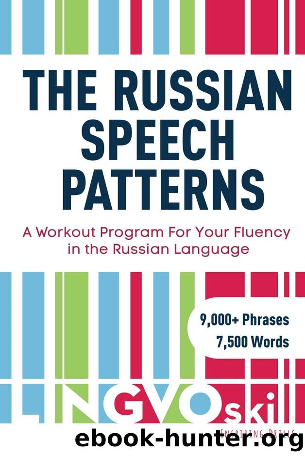 The Russian Speech Patterns: A Workout Program For Your Fluency in the Russian Language (LingvoSkill Book 1) by Vadim Philippov