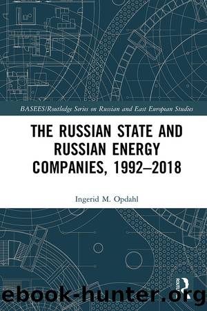 The Russian State and Russian Energy Companies, 1992â2018 by Ingerid M. Opdahl
