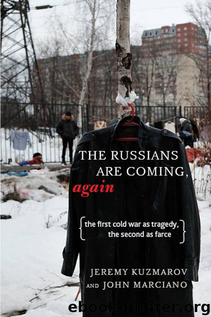 The Russians Are Coming, Again: The First Cold War as Tragedy, the Second as Farce by Jeremy Kuzmarov & John Marciano