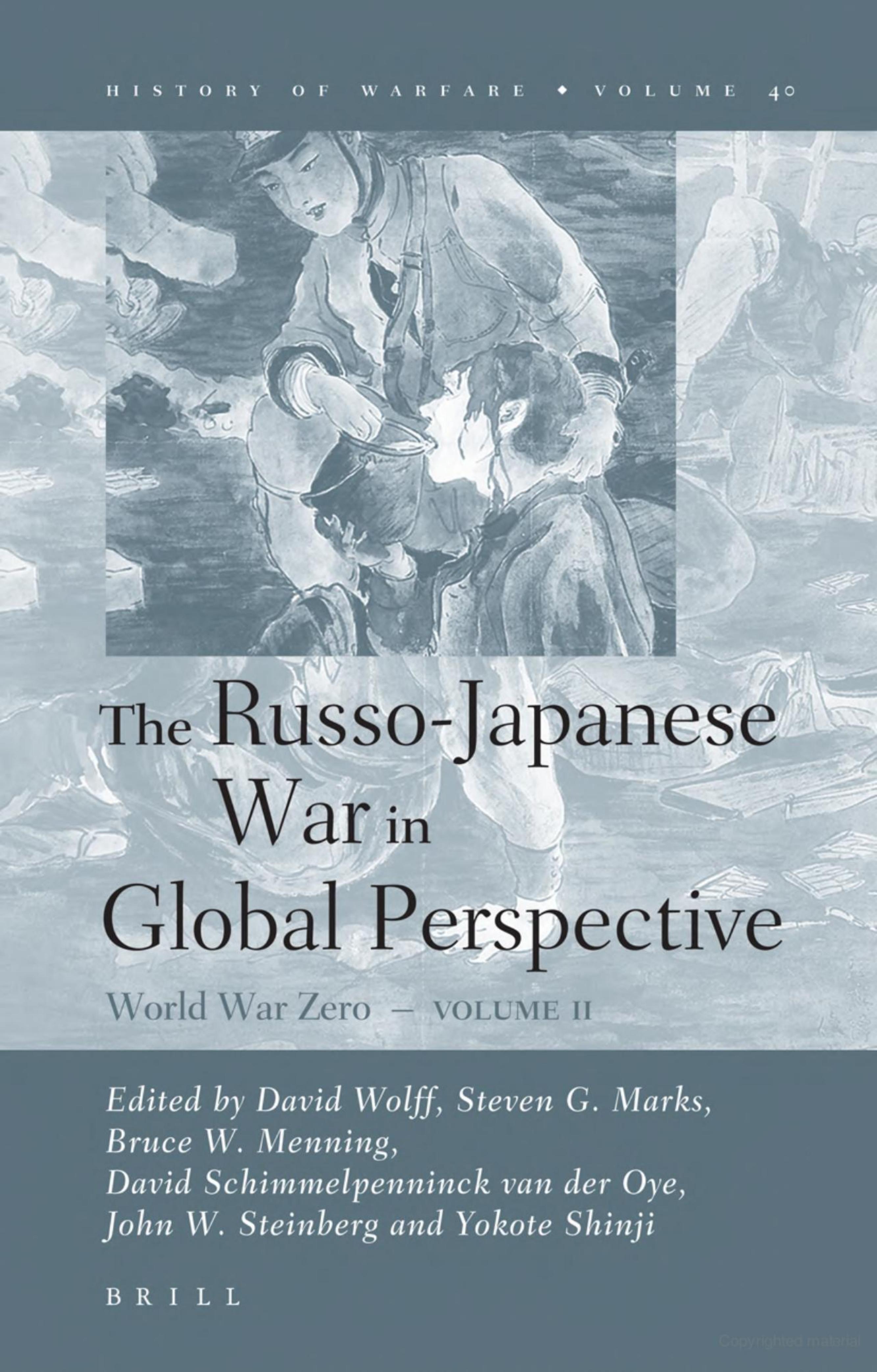 The Russo-Japanese War in Global Perspective by David Wolff David Schimmelpenninck van der Oye Bruce W. Menning John W. Steinberg Shinji Yokote