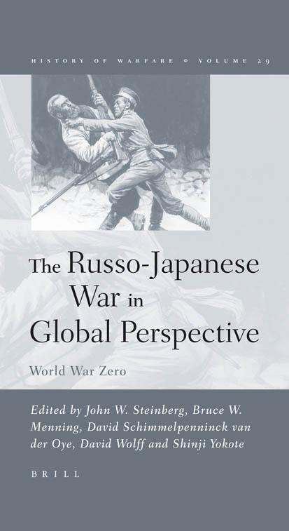The Russo-Japanese War in Global Perspective: World War Zero (History of Warfare, Vol. 29) (History of Warfare) by John W. Steinberg Bruce W. Menning David Schimmelpenninck Van Der Oye David Wolff Shinji Yokote