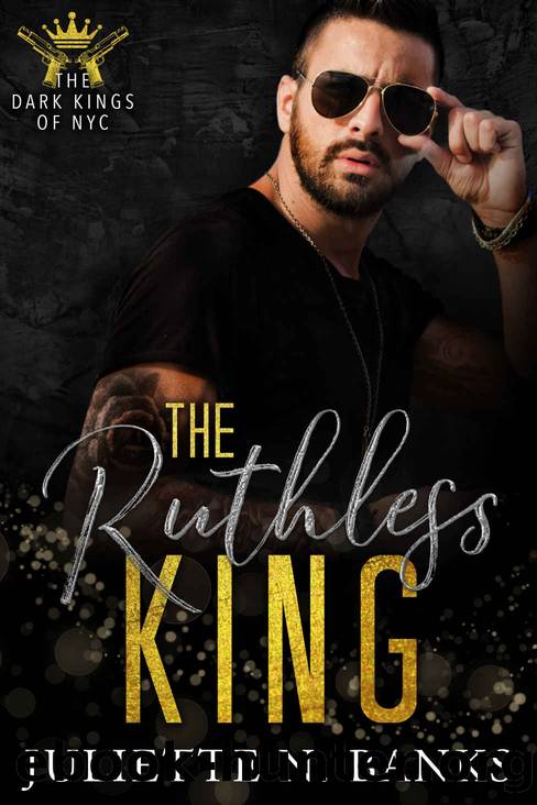 The Ruthless King: A dark mafia romance (The Dark Kings of NYC Book 2) by Juliette N. Banks