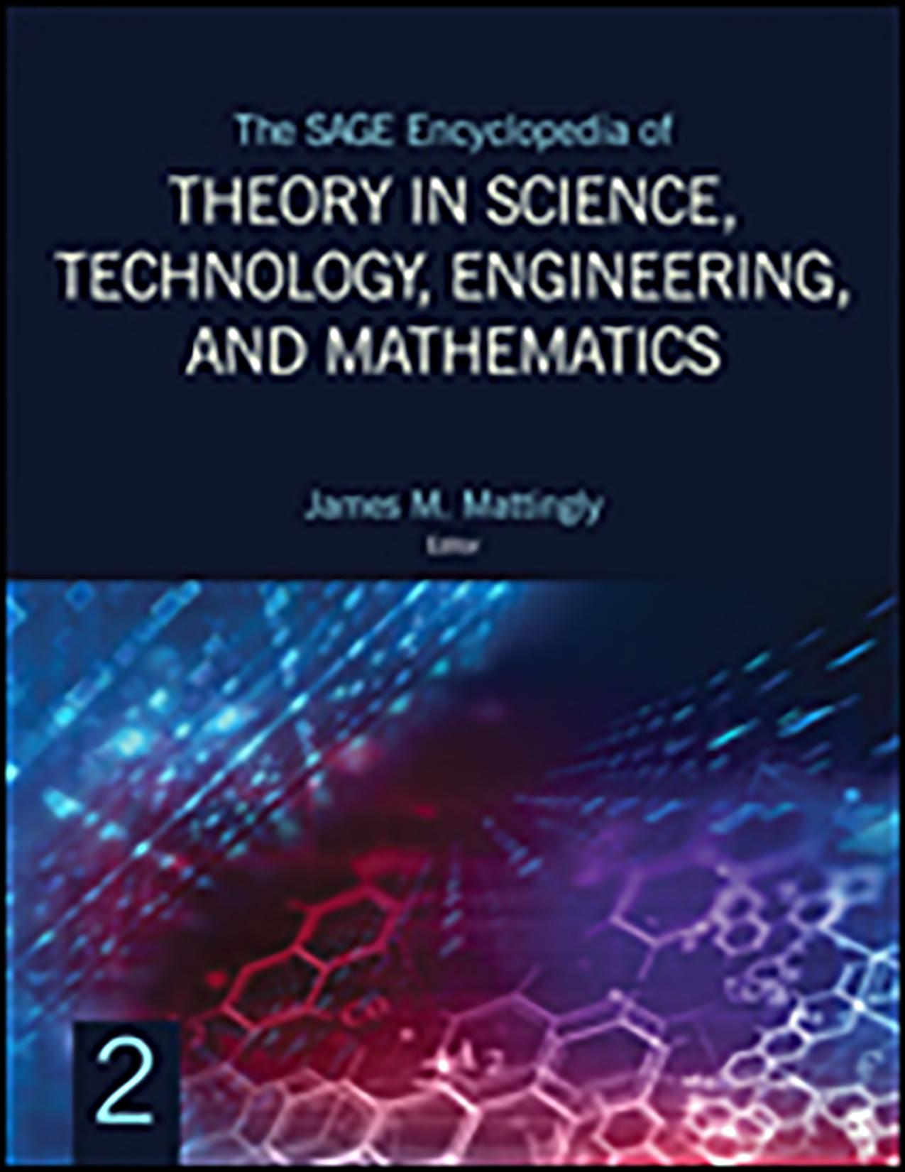 The SAGE ENCYCLOPEDIA OF THEORY IN SCIENCE, TECHNOLOGY, ENGINEERING, AND MATHEMATICS by JAMES MATTINGLY