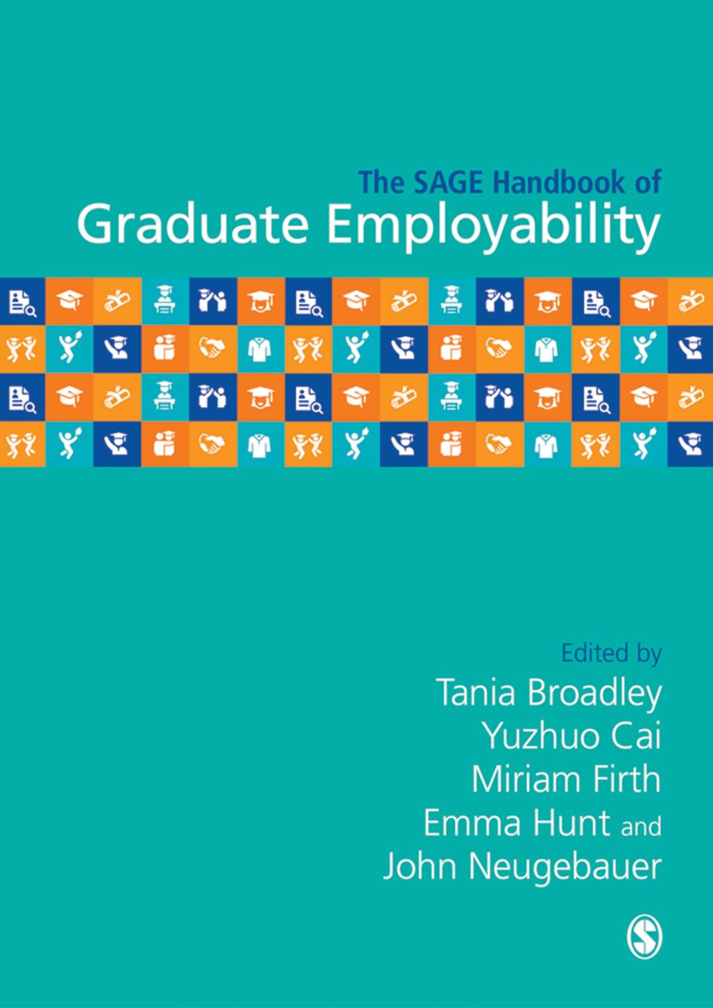 The SAGE Handbook of Graduate Employability by Tania Broadley Yuzhuo Cai Miriam Firth Emma Hunt John Neugebauer