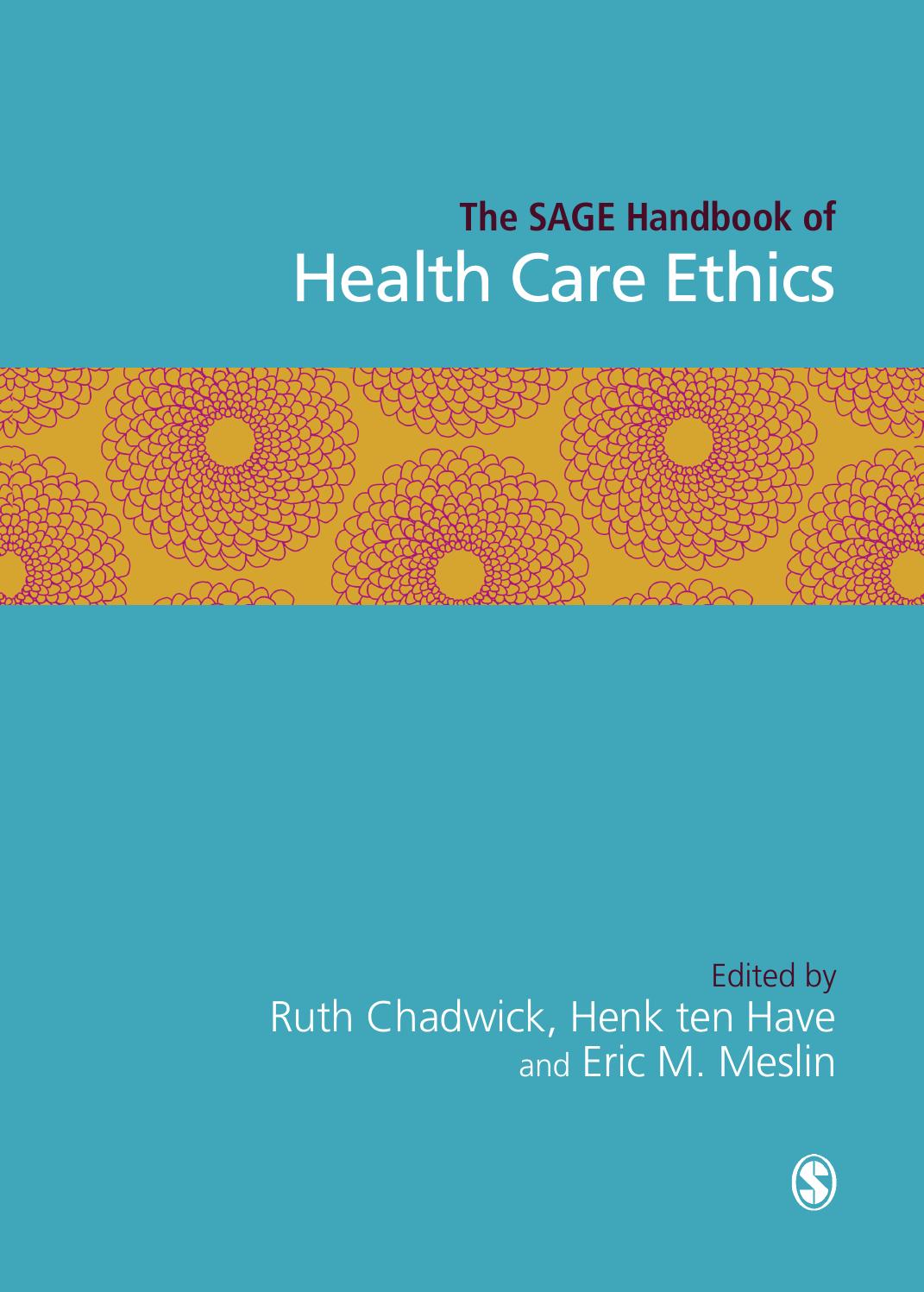 The SAGE Handbook of Health Care Ethics: Core and Emerging Issues by Ruth F. Chadwick Henk ten Have Eric M. Meslin (eds.)