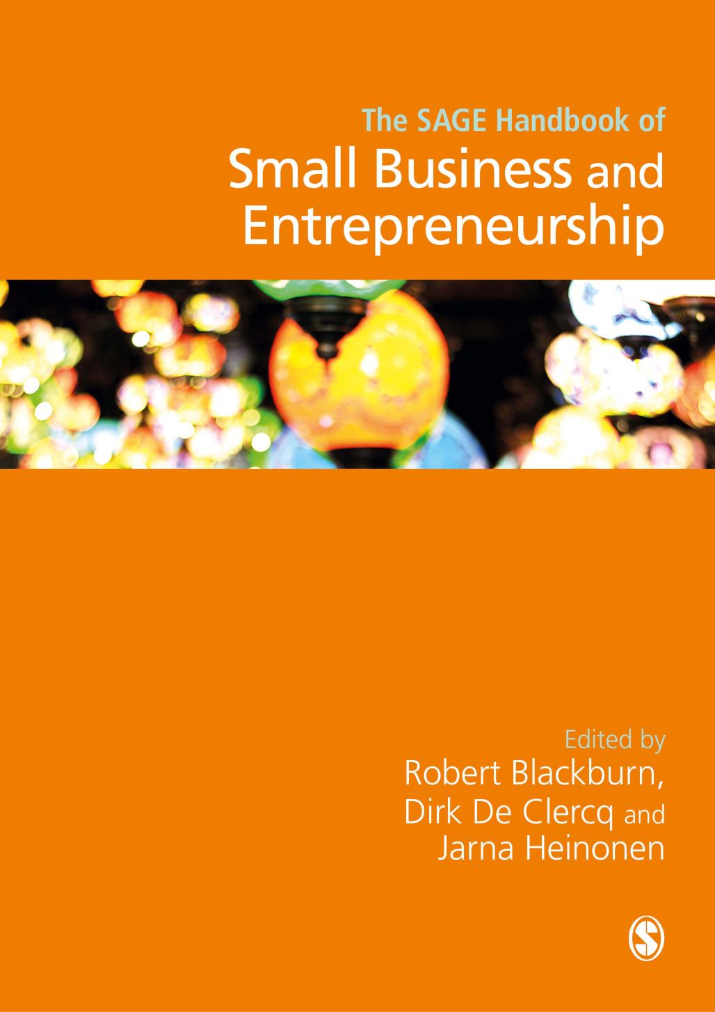The SAGE Handbook of Small Business and Entrepreneurship by Robert Blackburn Dirk De Clercq Jarna Heinonen (eds.)