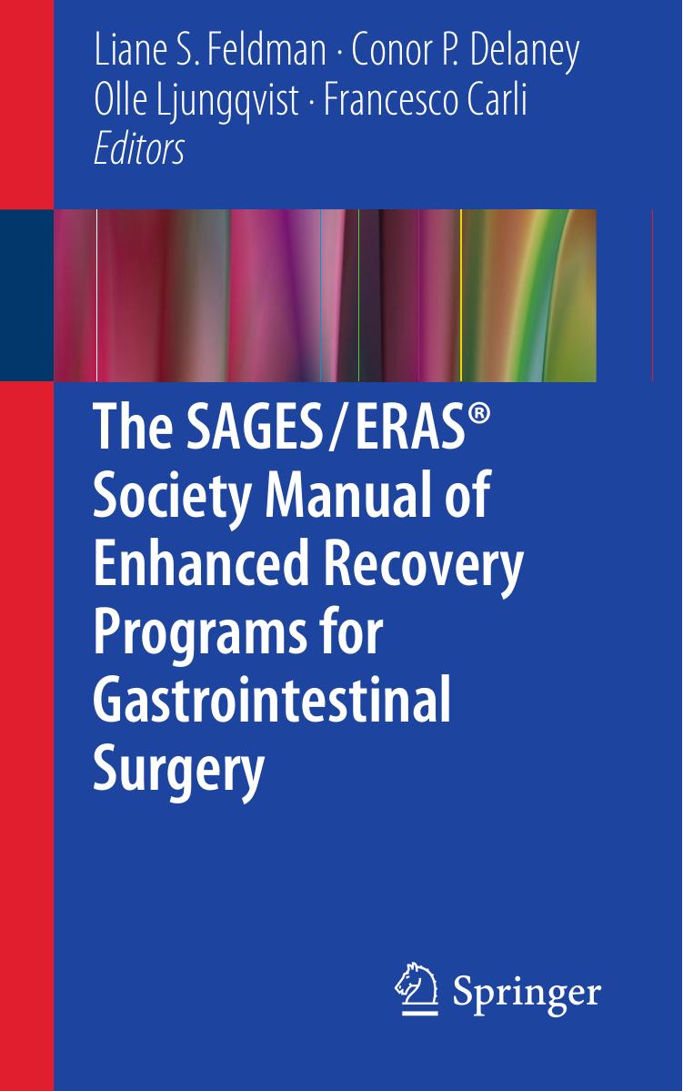 The SAGES / ERASÂ® Society Manual of Enhanced Recovery Programs for Gastrointestinal Surgery by Liane S. Feldman Conor P. Delaney Olle Ljungqvist Francesco Carli (eds.)